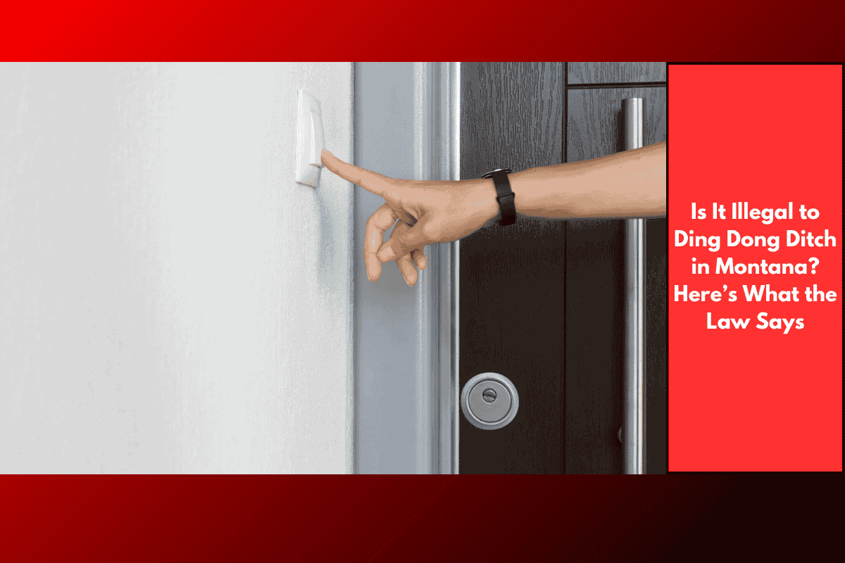 Is It Illegal to Ding Dong Ditch in Montana? Here’s What the Law Says