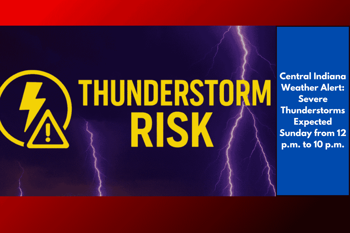 Central Indiana Weather Alert: Severe Thunderstorms Expected Sunday from 12 p.m. to 10 p.m.