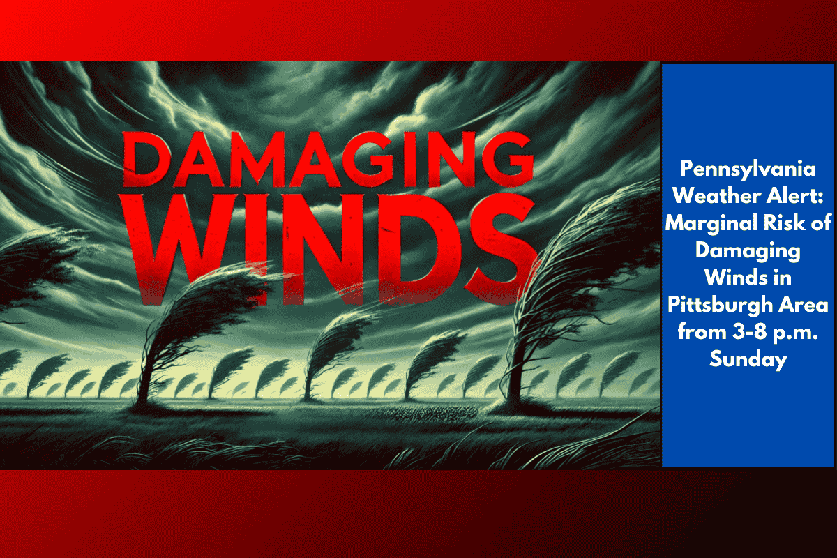 Pennsylvania Weather Alert: Marginal Risk of Damaging Winds in Pittsburgh Area from 3-8 p.m. Sunday