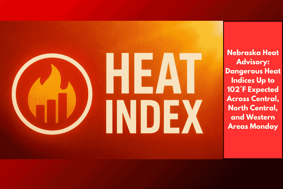 Nebraska Heat Advisory: Dangerous Heat Indices Up to 102°F Expected Across Central, North Central, and Western Areas Monday