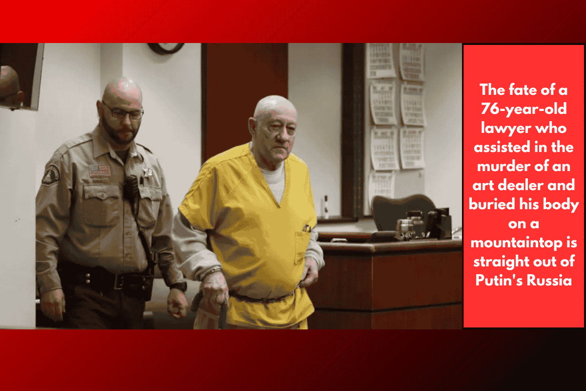 The fate of a 76-year-old lawyer who assisted in the murder of an art dealer and buried his body on a mountaintop is straight out of Putin's Russia