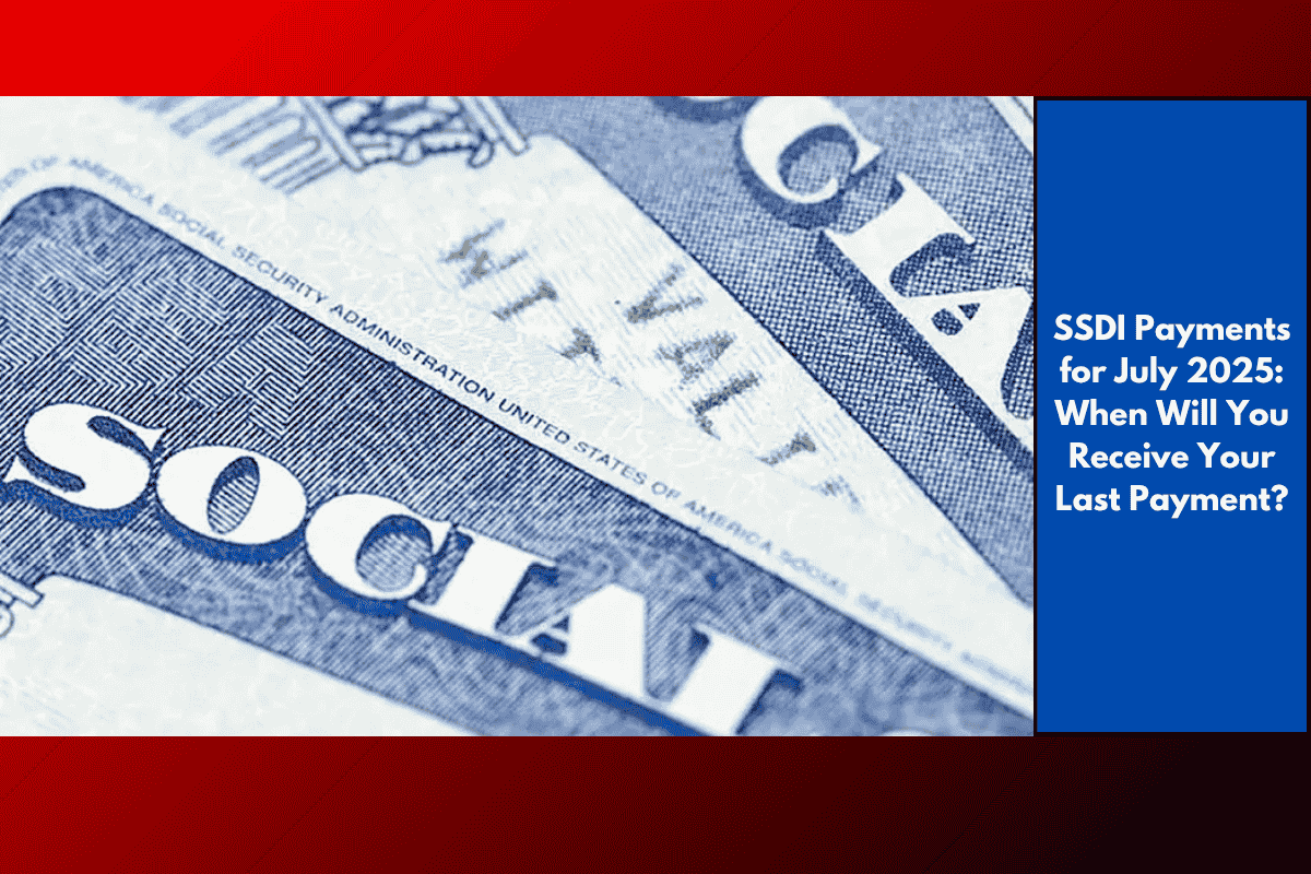 SSDI Payments for July 2025: When Will You Receive Your Last Payment?