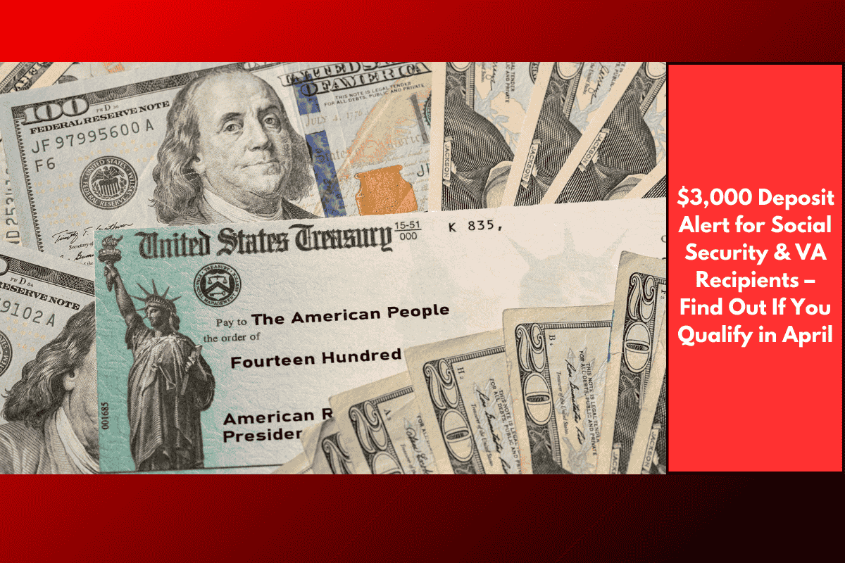$3,000 Deposit Alert for Social Security & VA Recipients – Find Out If You Qualify in April