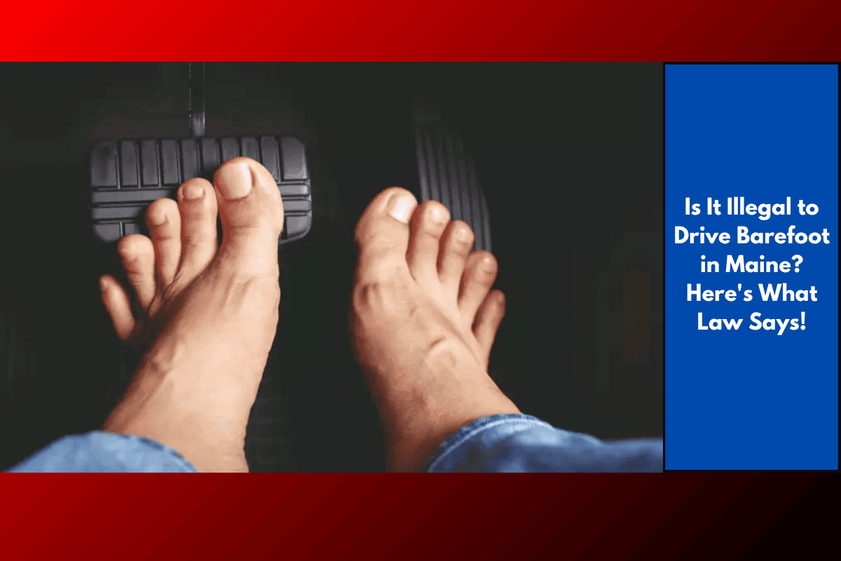 Is It Illegal to Drive Barefoot in Maine? Here's What Law Says!