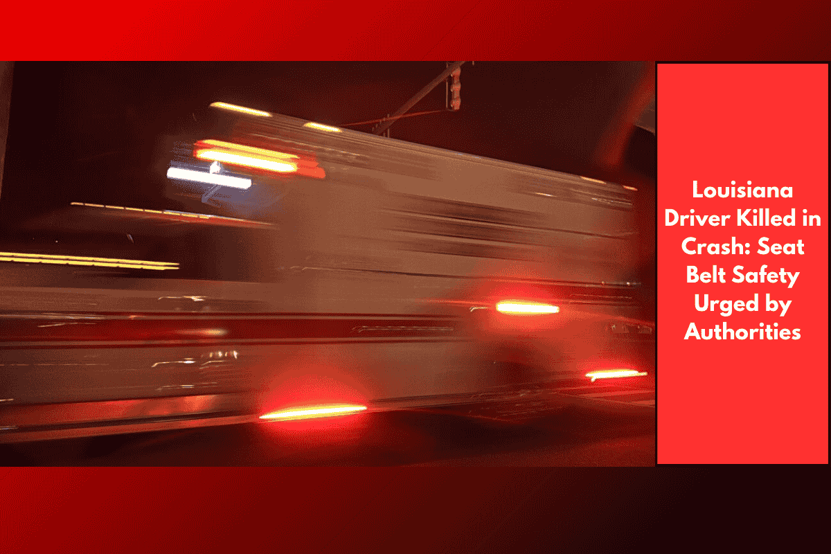 Louisiana Driver Killed in Crash: Seat Belt Safety Urged by Authorities