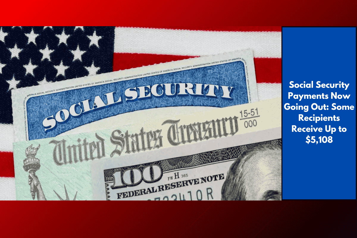 Social Security Payments Now Going Out: Some Recipients Receive Up to $5,108