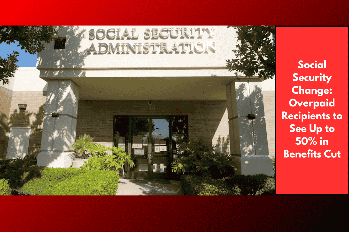 Social Security Change: Overpaid Recipients to See Up to 50% in Benefits Cut