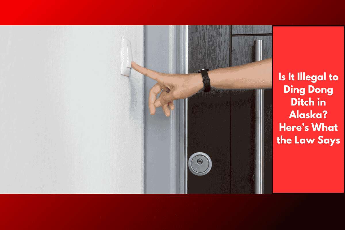 Is It Illegal to Ding Dong Ditch in Alaska? Here’s What the Law Says