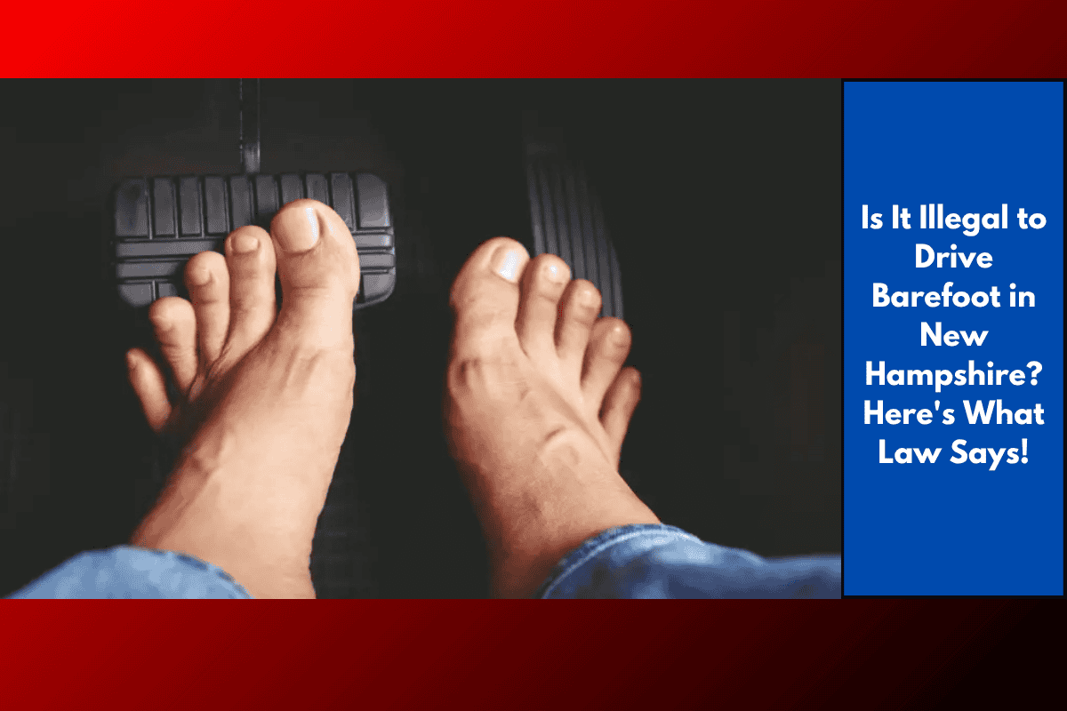 Is It Illegal to Drive Barefoot in New Hampshire? Here's What Law Says!