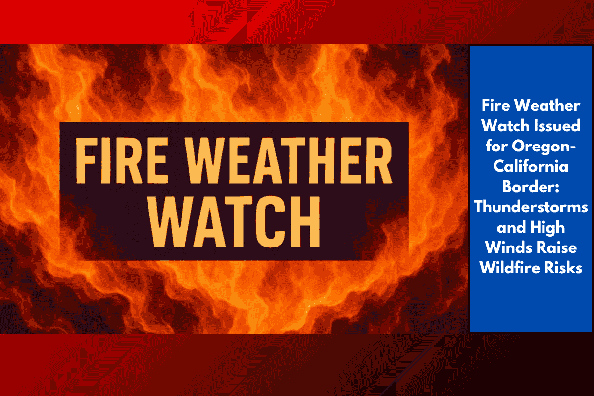 Fire Weather Watch Issued for Oregon-California Border: Thunderstorms and High Winds Raise Wildfire Risks