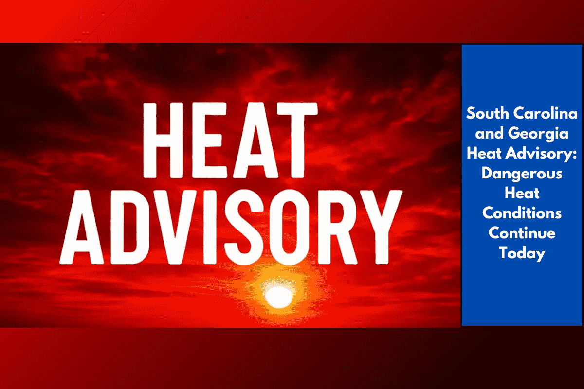 South Carolina and Georgia Heat Advisory: Dangerous Heat Conditions Continue Today