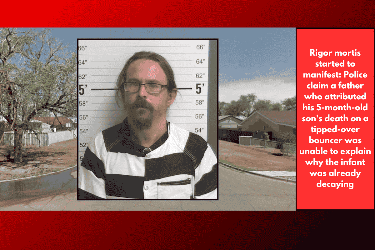 Rigor mortis started to manifest: Police claim a father who attributed his 5-month-old son's death on a tipped-over bouncer was unable to explain why the infant was already decaying