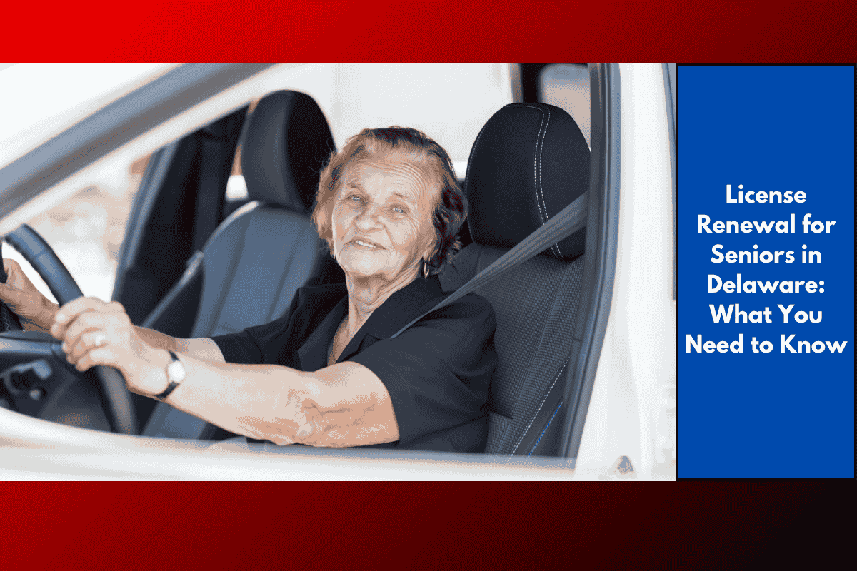 License Renewal for Seniors in Delaware: What You Need to Know