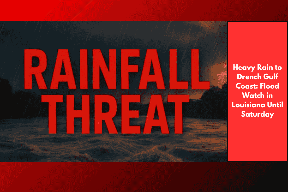 Heavy Rain to Drench Gulf Coast: Flood Watch in Louisiana Until Saturday