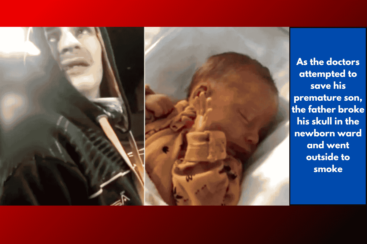 As the doctors attempted to save his premature son, the father broke his skull in the newborn ward and went outside to smoke