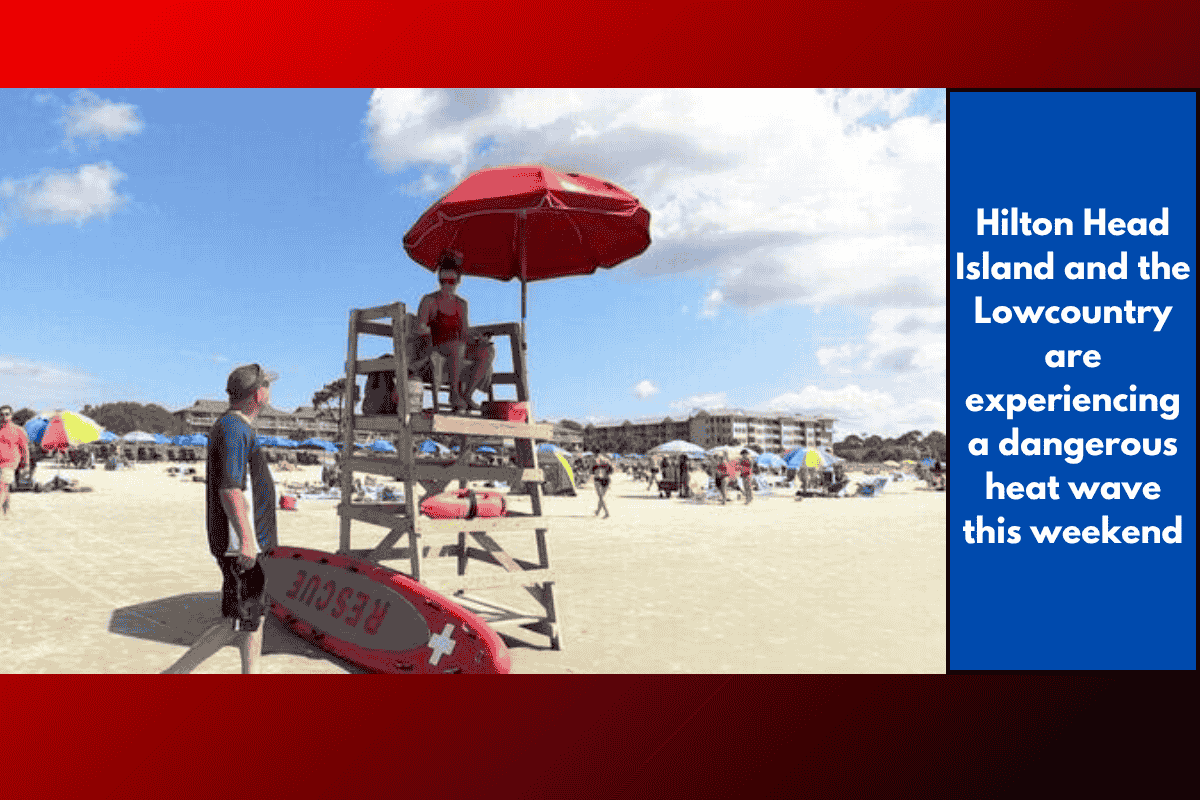 Hilton Head Island and the Lowcountry are experiencing a dangerous heat wave this weekend