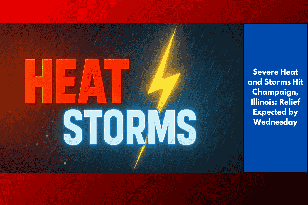 Severe Heat and Storms Hit Champaign, Illinois: Relief Expected by Wednesday