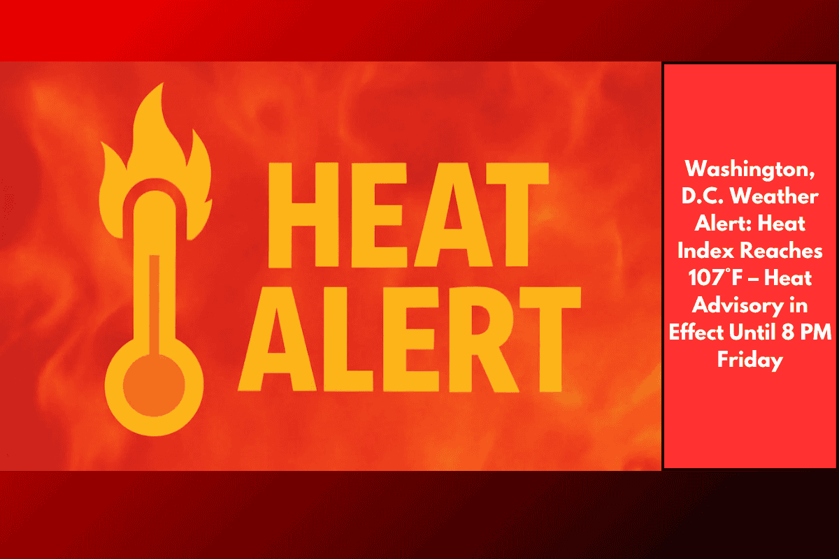 Washington, D.C. Weather Alert: Heat Index Reaches 107°F – Heat Advisory in Effect Until 8 PM Friday