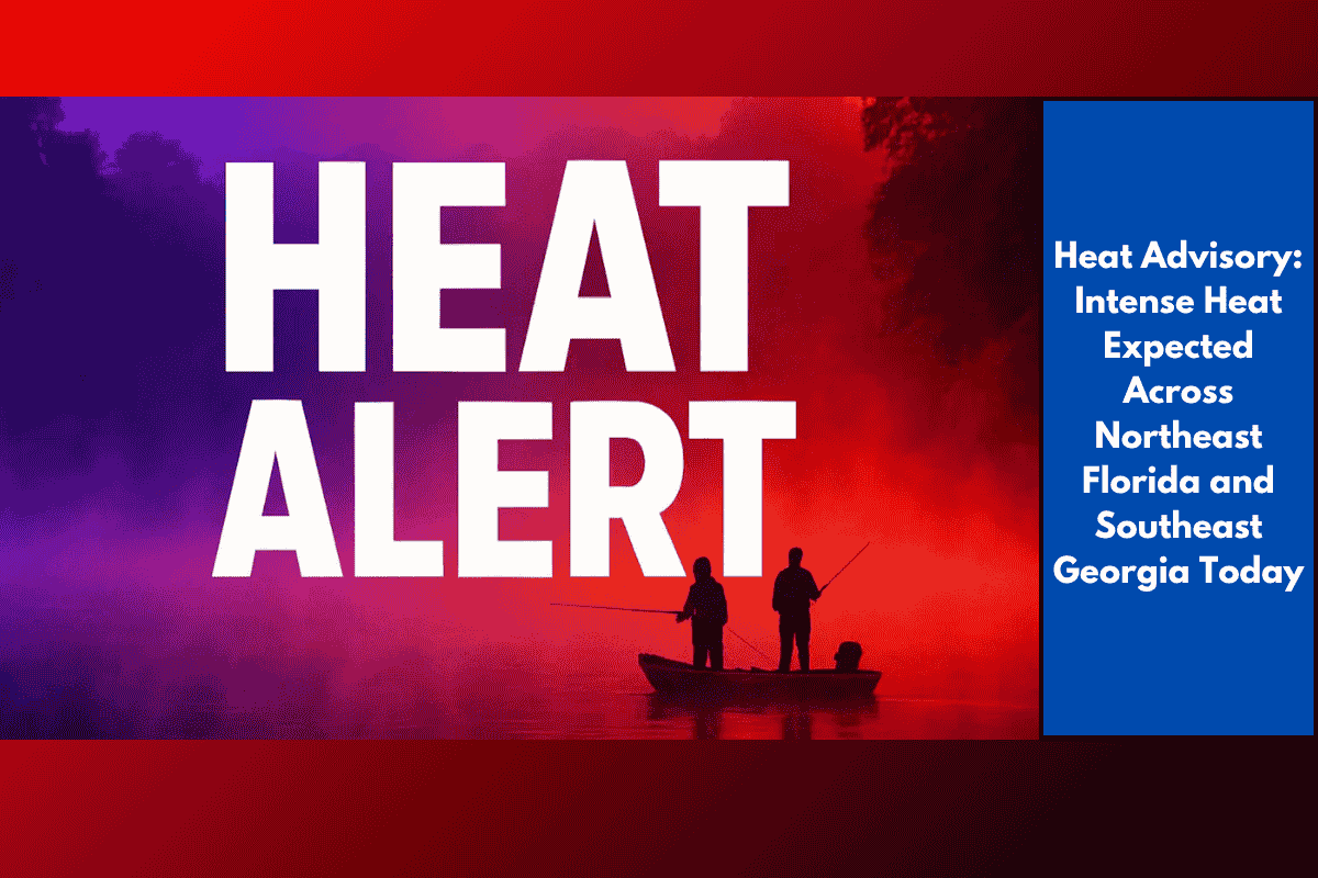Heat Advisory: Intense Heat Expected Across Northeast Florida and Southeast Georgia Today