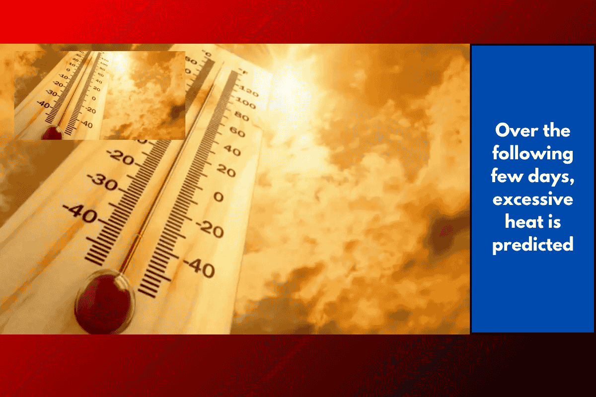 Over the following few days, excessive heat is predicted