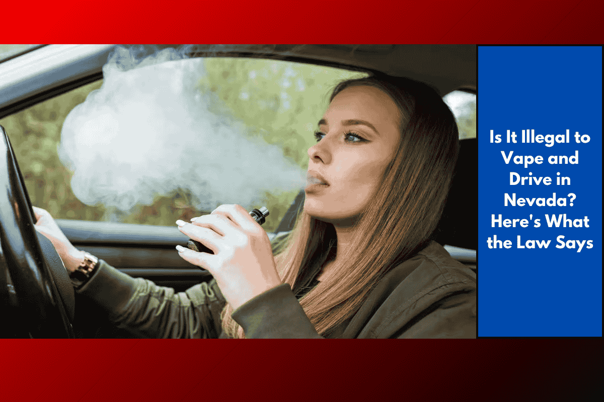 Is It Illegal to Vape and Drive in Nevada? Here's What the Law Says