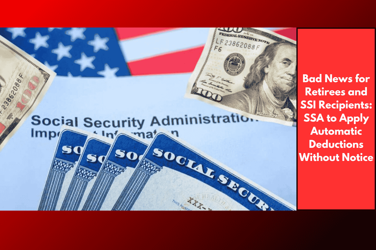 Bad News for Retirees and SSI Recipients: SSA to Apply Automatic Deductions Without Notice