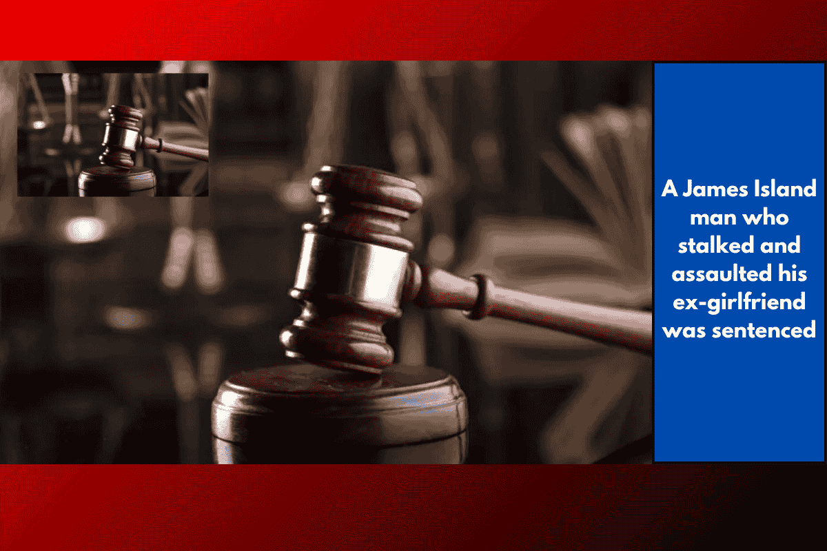 A James Island man who stalked and assaulted his ex-girlfriend was sentenced