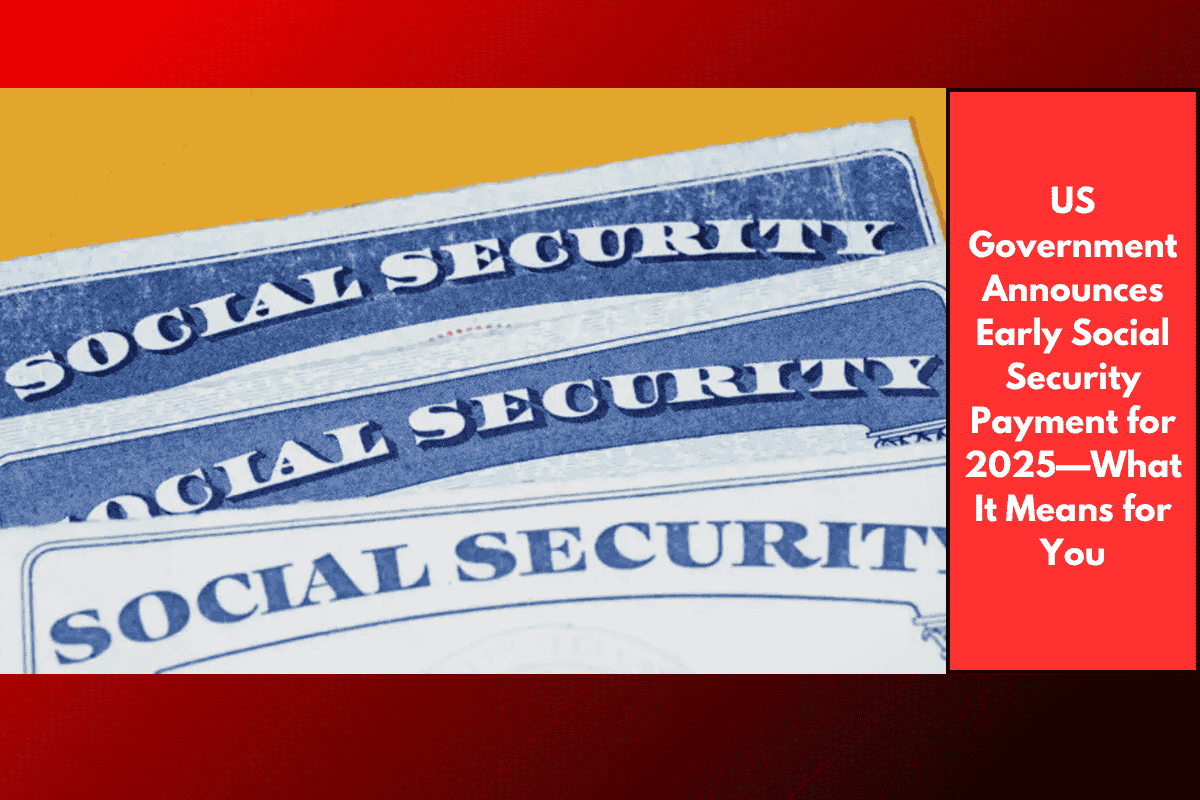 US Government Announces Early Social Security Payment for 2025—What It Means for You