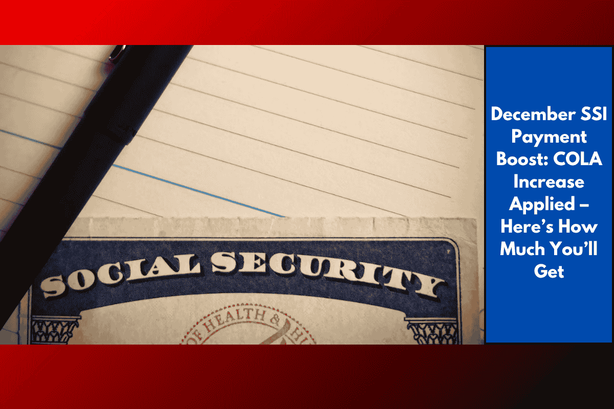 December SSI Payment Boost: COLA Increase Applied – Here’s How Much You’ll Get