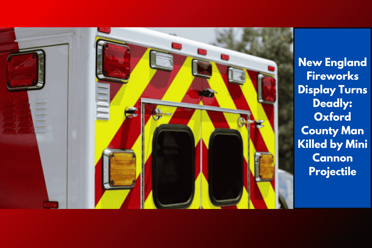 New England Fireworks Display Turns Deadly: Oxford County Man Killed by Mini Cannon Projectile