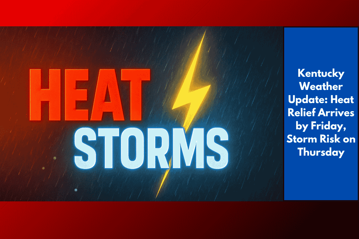 Kentucky Weather Update: Heat Relief Arrives by Friday, Storm Risk on Thursday