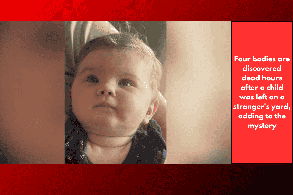 Four bodies are discovered dead hours after a child was left on a stranger's yard, adding to the mystery