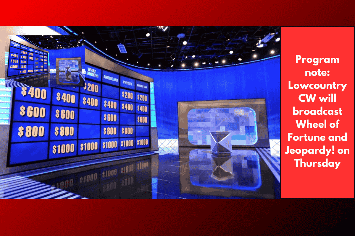 Program note: Lowcountry CW will broadcast Wheel of Fortune and Jeopardy! on Thursday