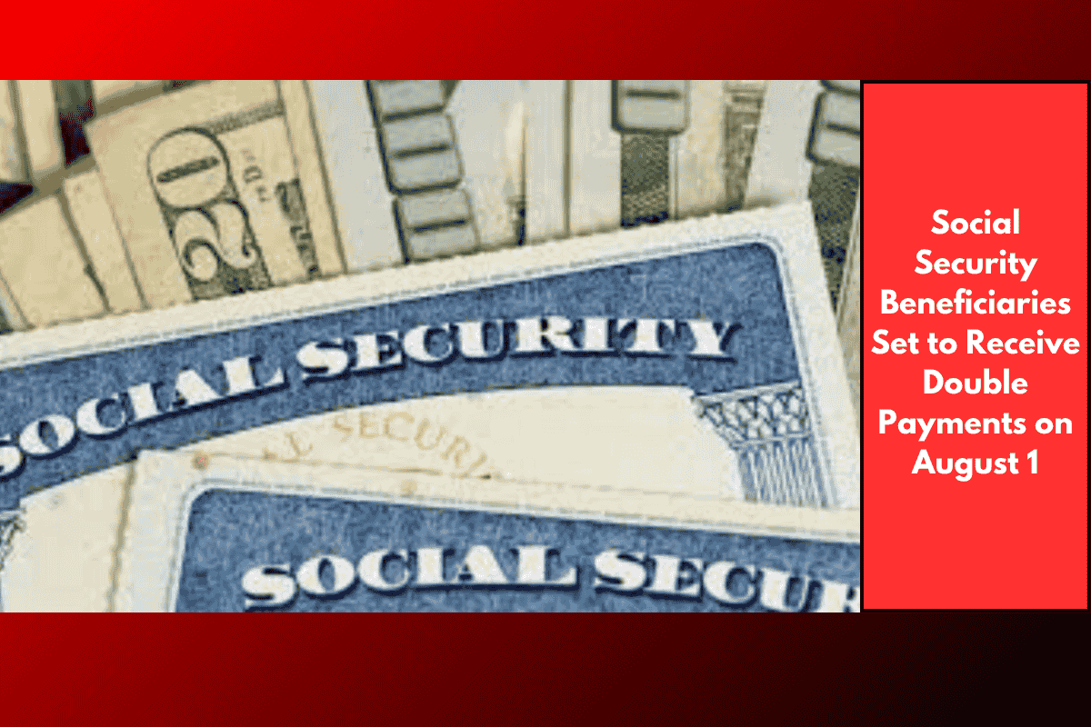 Social Security Beneficiaries Set to Receive Double Payments on August 1