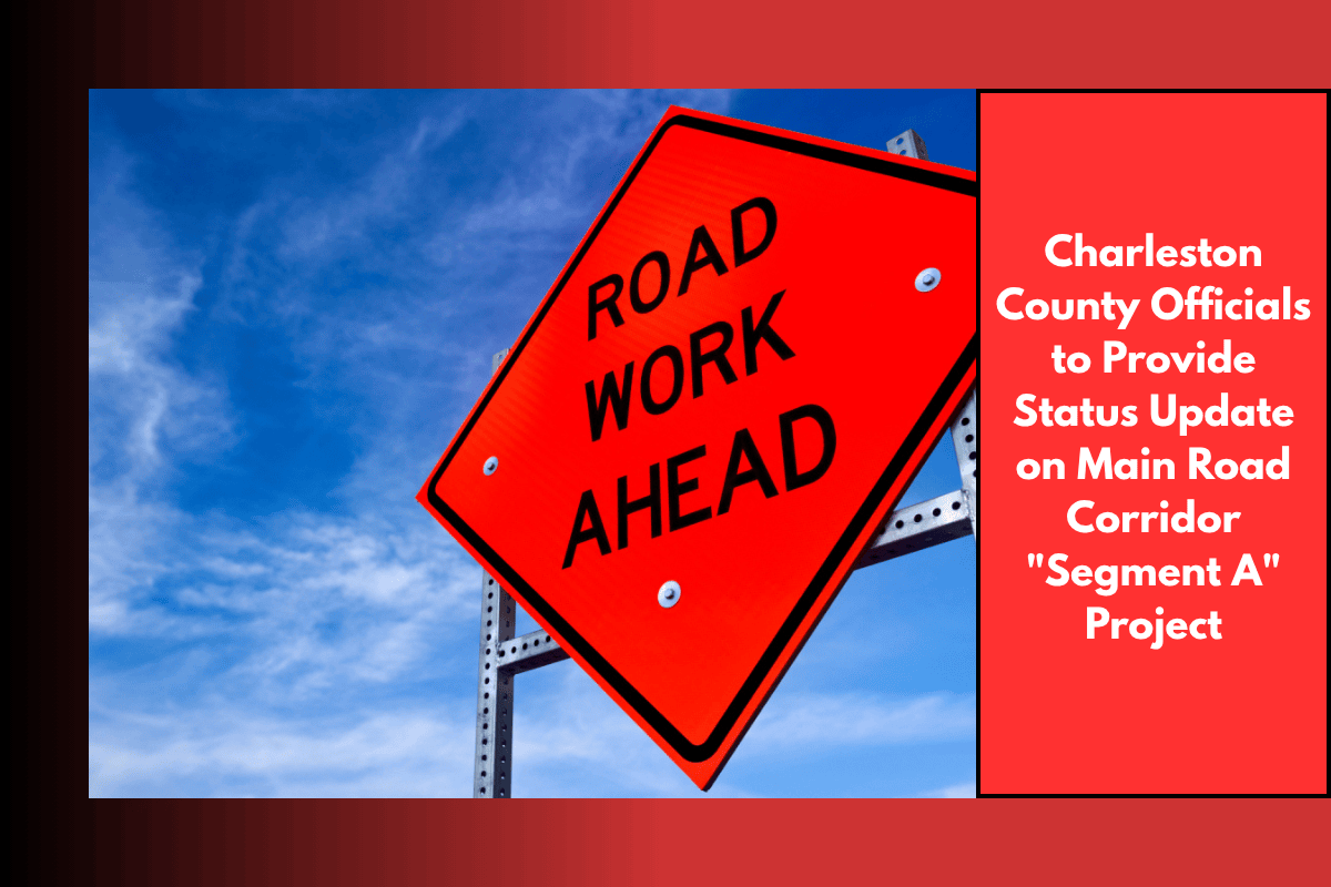 Charleston County Officials to Provide Status Update on Main Road Corridor Segment A Project
