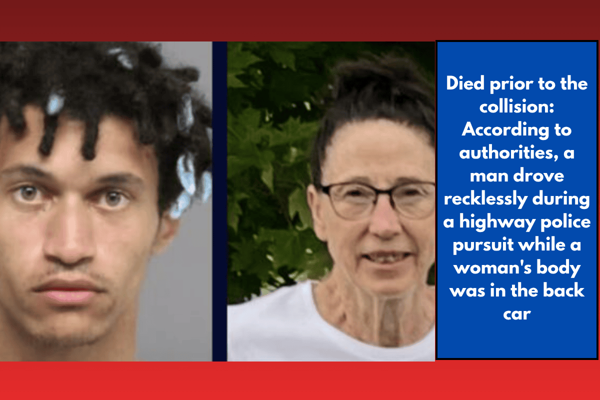 Died prior to the collision: According to authorities, a man drove recklessly during a highway police pursuit while a woman's body was in the back car