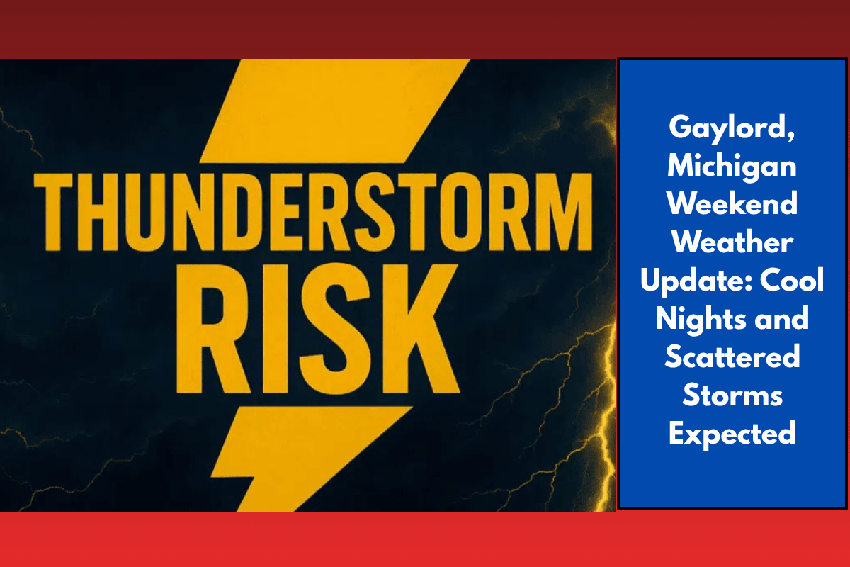 Gaylord, Michigan Weekend Weather Update: Cool Nights and Scattered Storms Expected