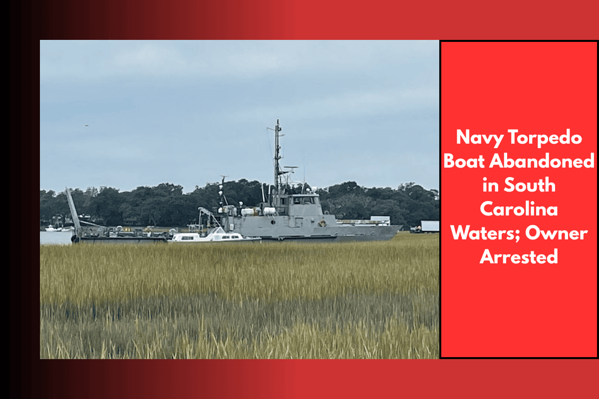 Navy Torpedo Boat Abandoned in South Carolina Waters; Owner Arrested