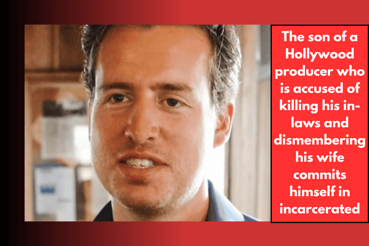 The son of a Hollywood producer who is accused of killing his in-laws and dismembering his wife commits himself in incarcerated