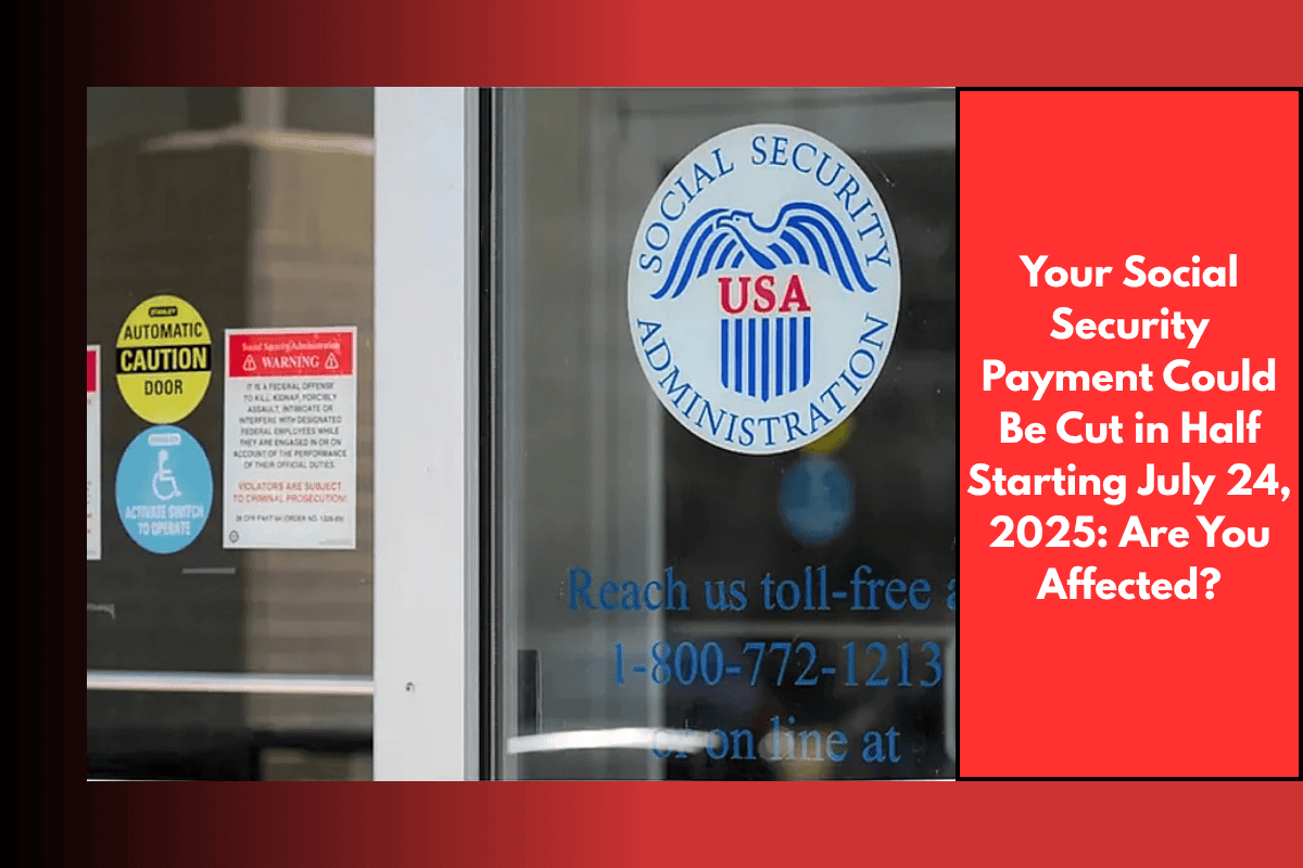 Your Social Security Payment Could Be Cut in Half Starting July 24, 2025 Are You Affected