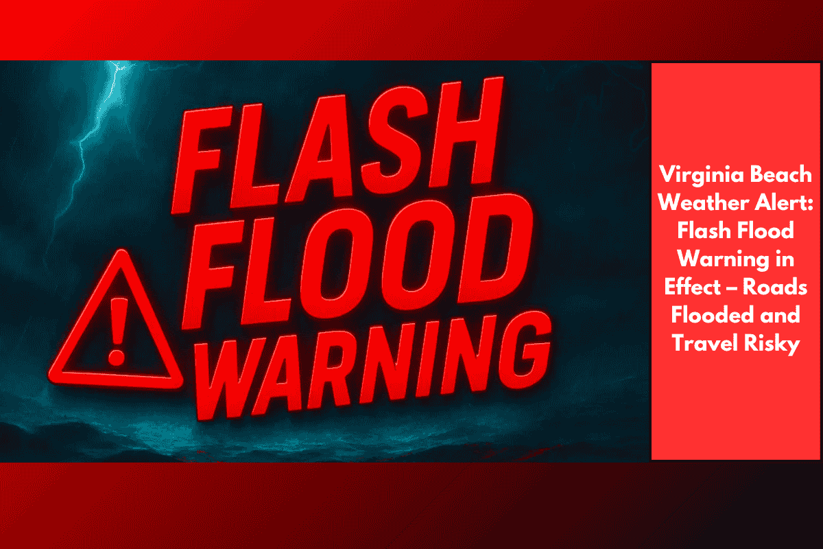 Virginia Beach Weather Alert: Flash Flood Warning in Effect – Roads Flooded and Travel Risky