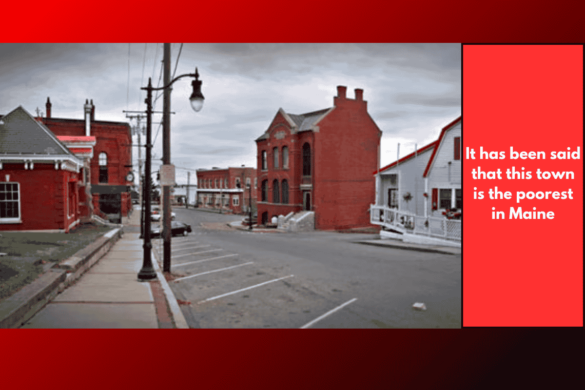 It has been said that this town is the poorest in Maine