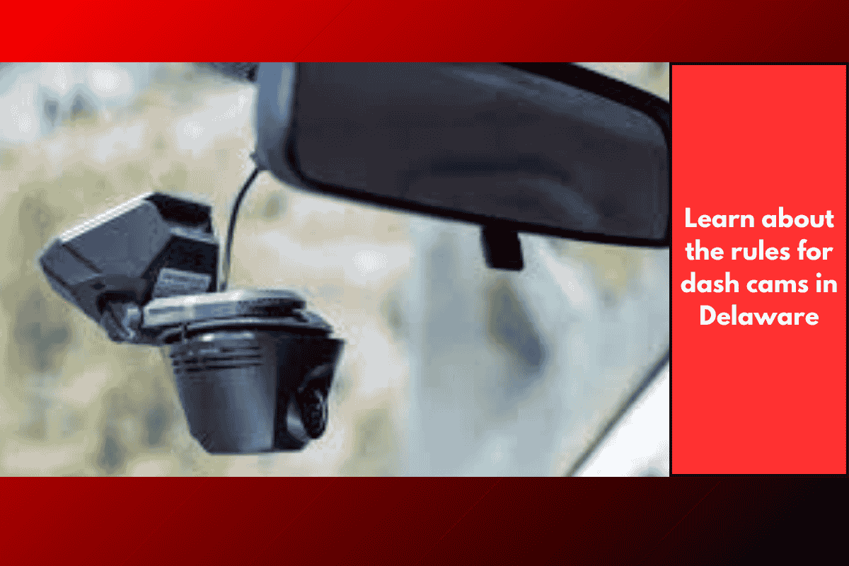 Learn about the rules for dash cams in Delaware