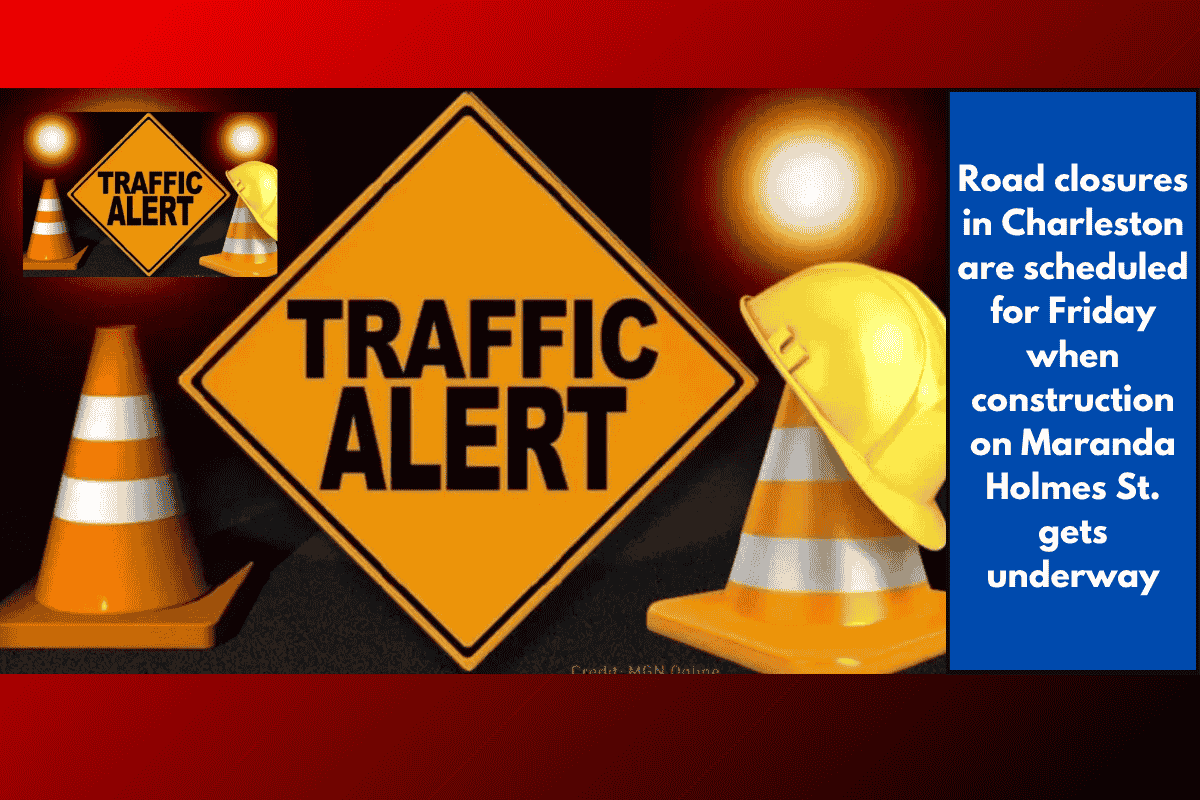 Road closures in Charleston are scheduled for Friday when construction on Maranda Holmes St. gets underway