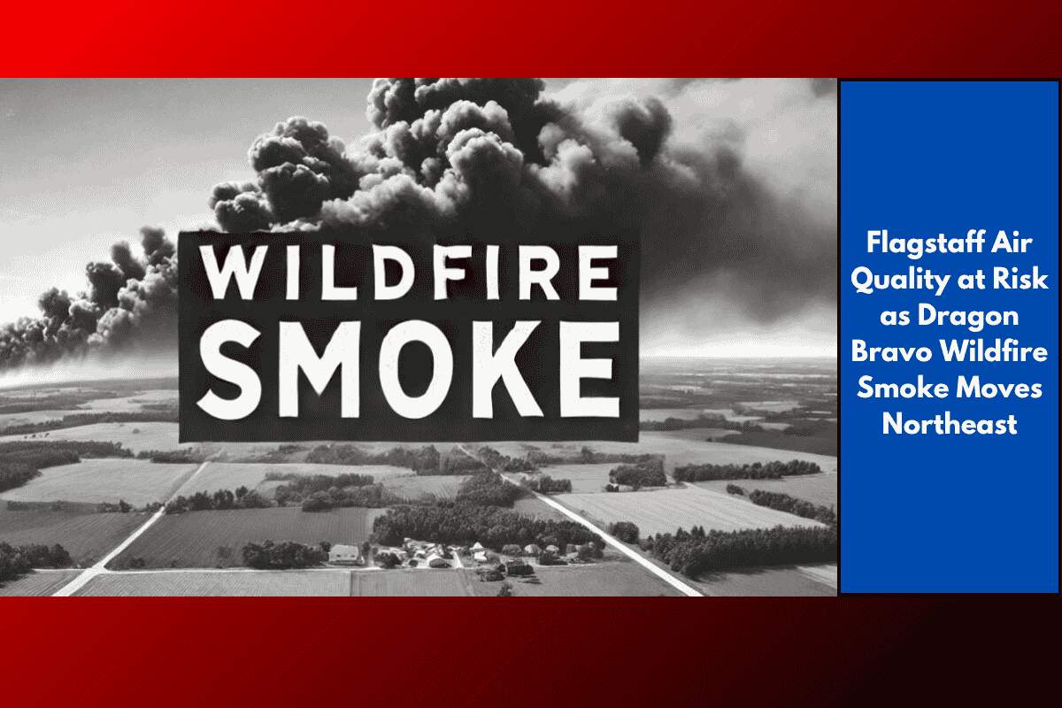Flagstaff Air Quality at Risk as Dragon Bravo Wildfire Smoke Moves Northeast