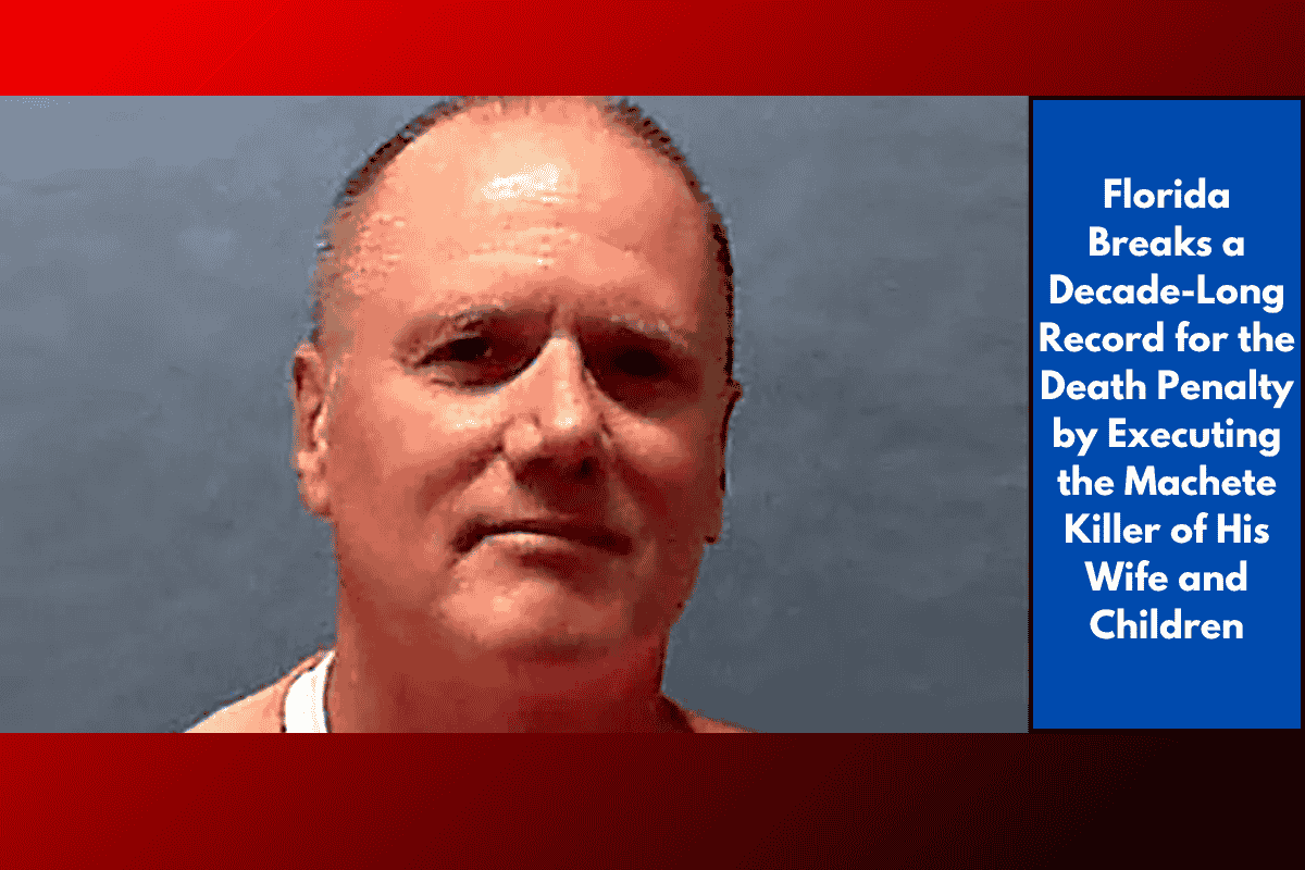 Florida Breaks a Decade-Long Record for the Death Penalty by Executing the Machete Killer of His Wife and Children