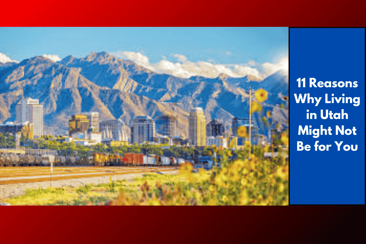 11 Reasons Why Living in Utah Might Not Be for You