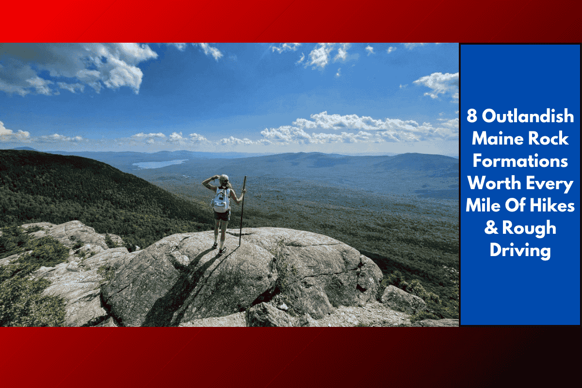 8 Outlandish Maine Rock Formations Worth Every Mile Of Hikes & Rough Driving