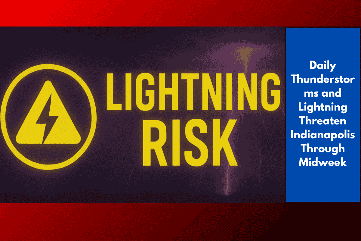 Daily Thunderstorms and Lightning Threaten Indianapolis Through Midweek