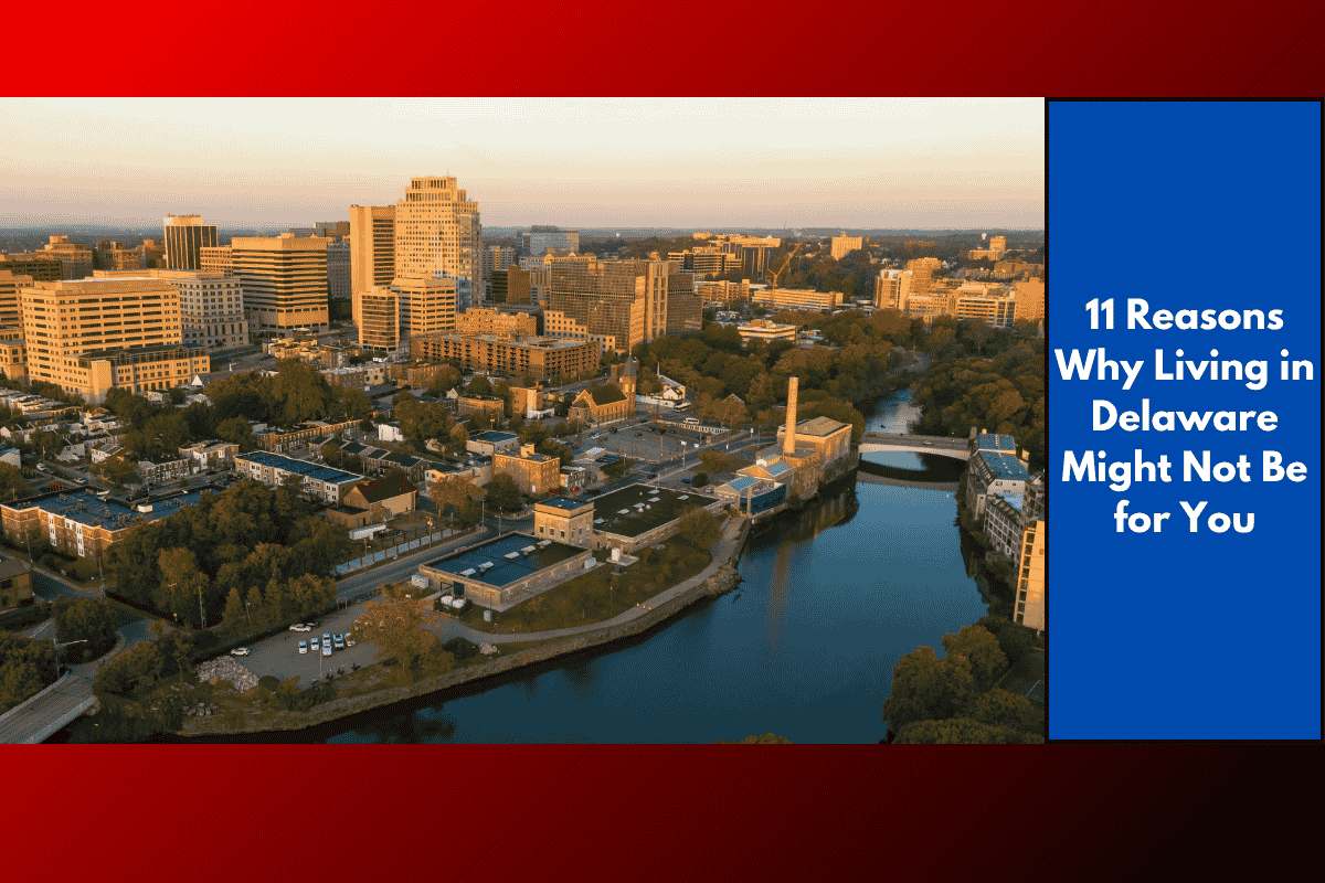 11 Reasons Why Living in Delaware Might Not Be for You